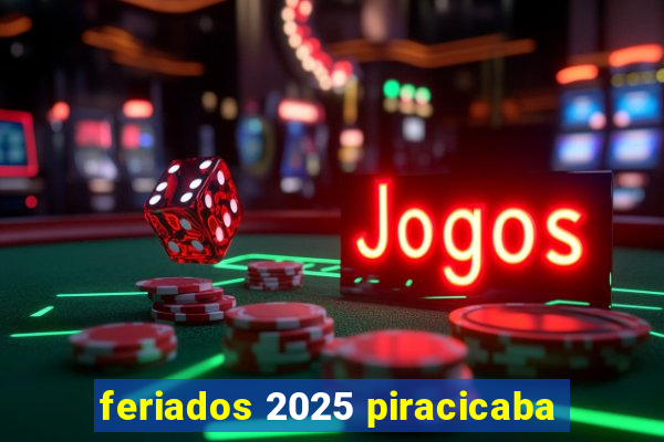 feriados 2025 piracicaba